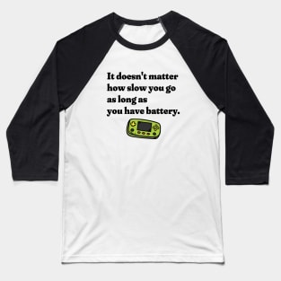 It Doesn't Matter How Slow You Go As Long As You Have Battery Baseball T-Shirt